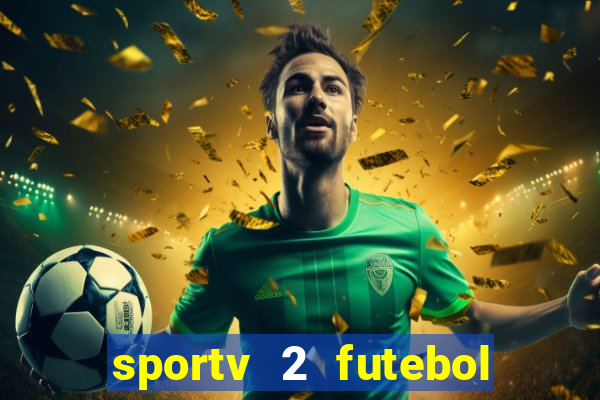 sportv 2 futebol play hd